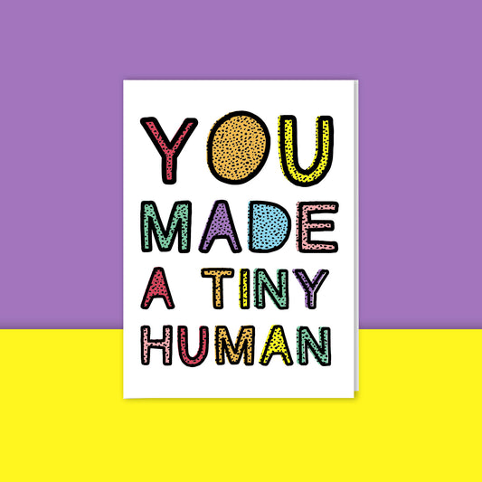 You Made A Tiny Human Card