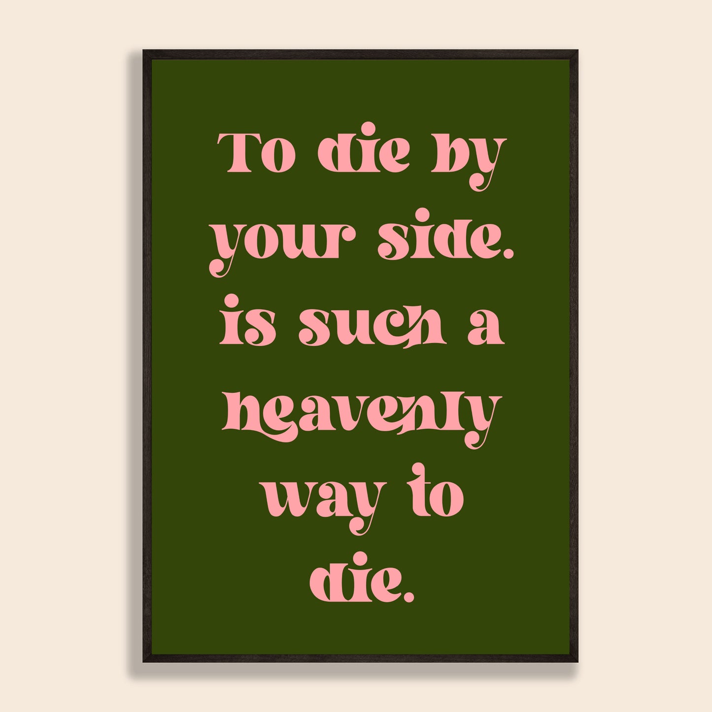 To Die By Your Side Print