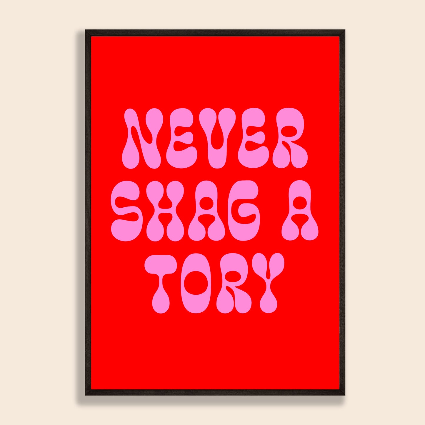 Never Shag A Tory Print