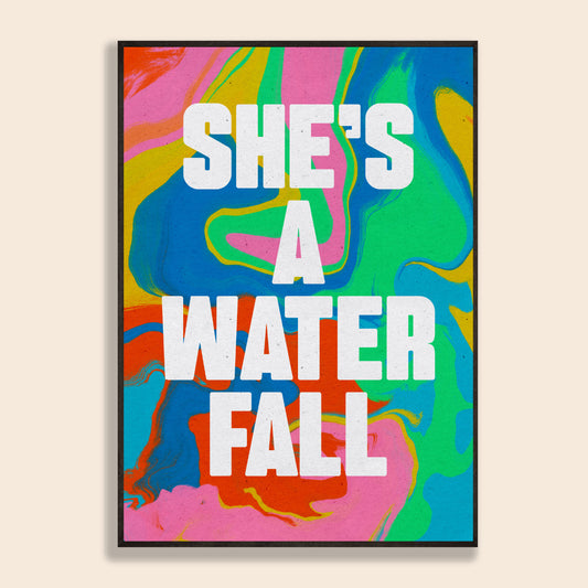 She's A Waterfall Print