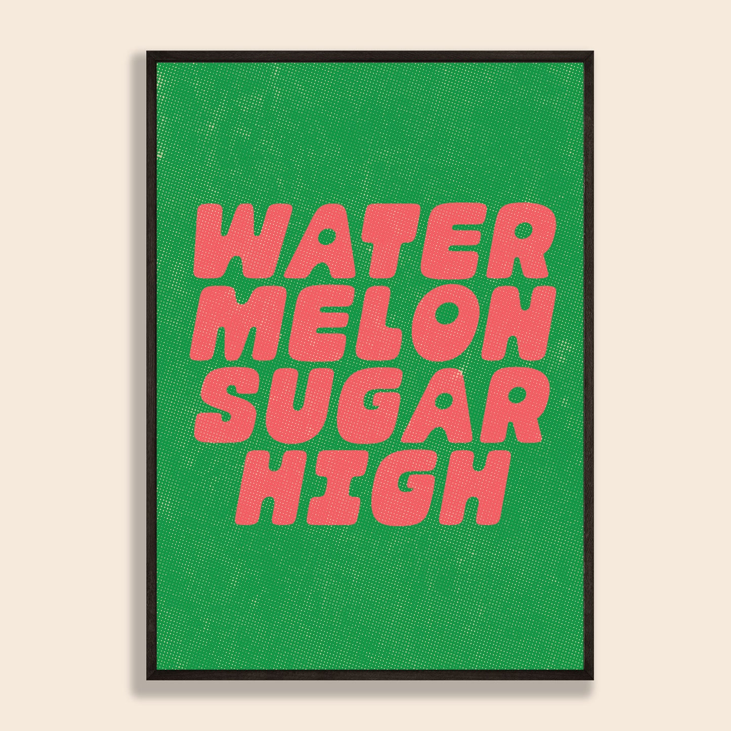 Watermelon Sugar High Print