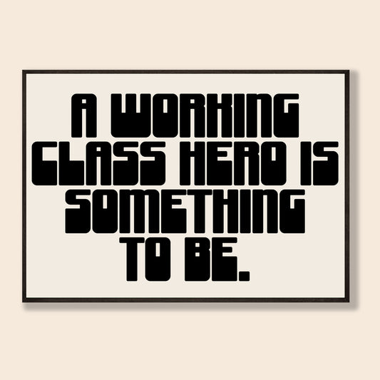 Working Class Hero Print