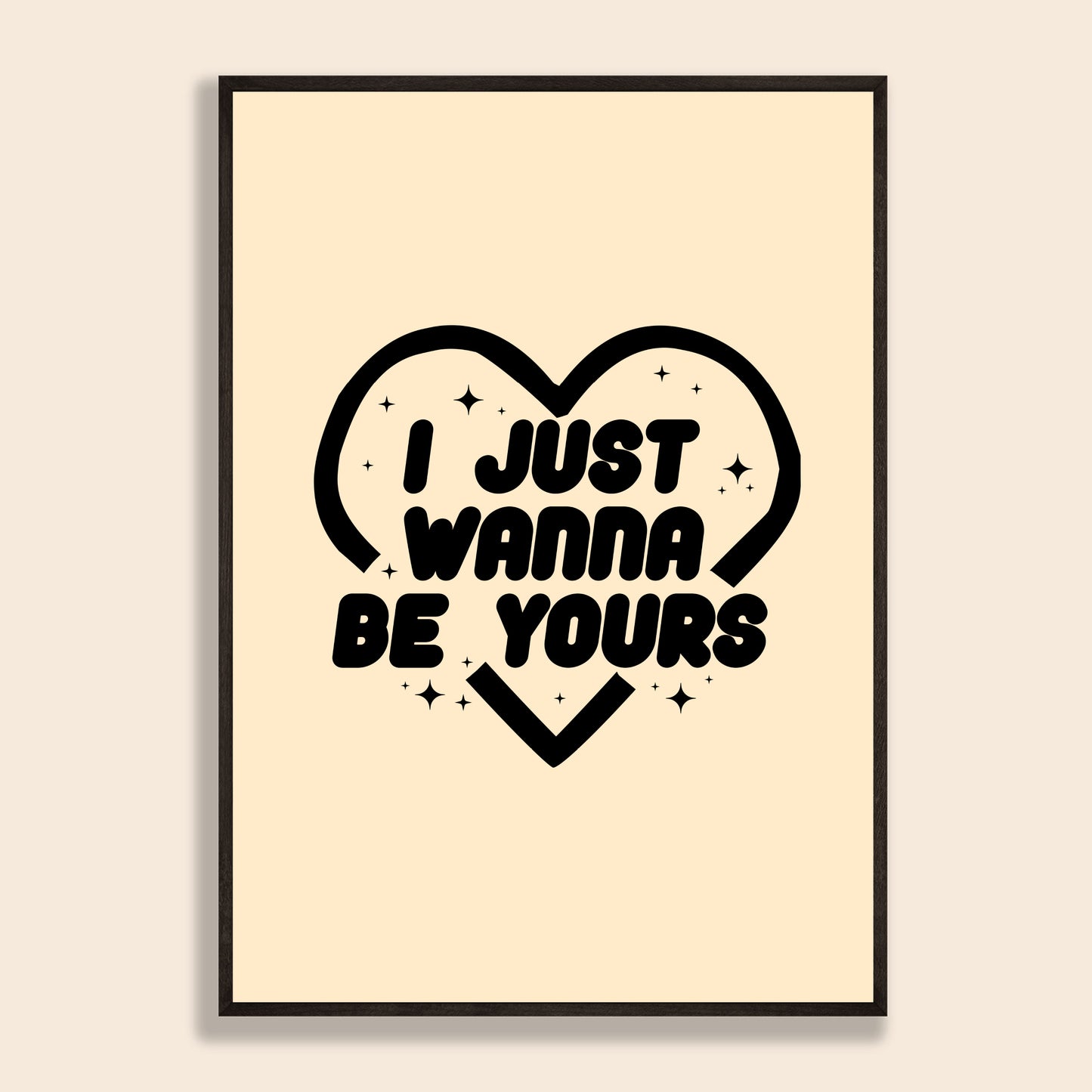 I Wanna Be Yours Print